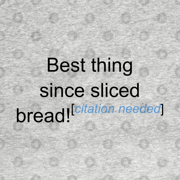 Best Thing Since Sliced Bread! - Citation Needed by lyricalshirts